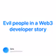 Evil people in a Web3 developer story