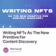 Writing NFTs As The New Primitive For Content Discovery