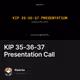 KIP 35-36-37 Presentation Call