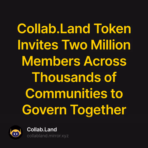 Collab.Land Token Invites Two Million Members Across Thousands of Communities to Govern Together 244/500