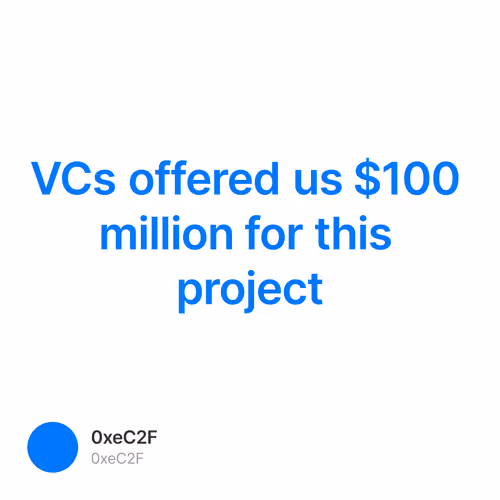 VCs offered us $100 million for this project 10/10