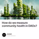 How do we measure community health in DAOs
