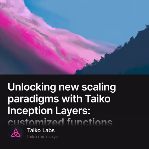 Unlocking new scaling paradigms with Taiko Inception Layers: customized functions, compatibility, and trust-level 669