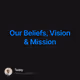 Our Beliefs Vision & Mission