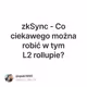 zkSync - Co ciekawego mona robi w tym L2 rollupie V2