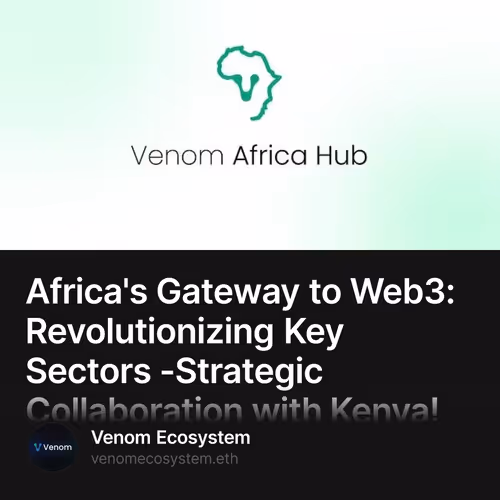 Africa's Gateway to Web3: Revolutionizing Key Sectors -Strategic Collaboration with Kenya! 16/500