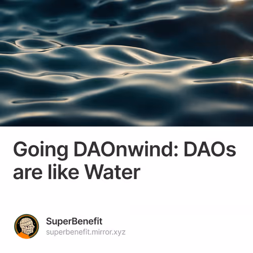 Going DAOnwind DAOs are like Water