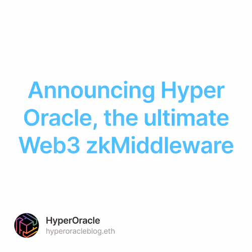 Announcing Hyper Oracle, the ultimate Web3 zkMiddleware 53/500