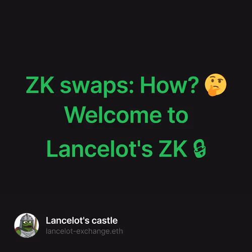ZK swaps: How? 🤔 Welcome to Lancelot's ZK 🔒 22/500