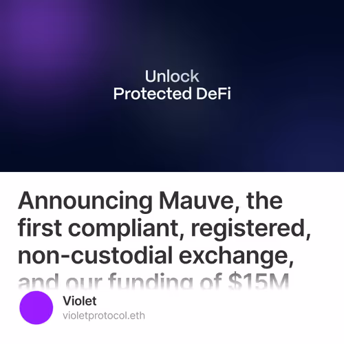 Announcing Mauve, the first compliant, registered, non-custodial exchange, and our funding of $15M 2/500