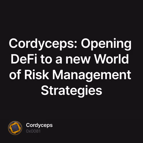 Cordyceps: Opening DeFi to a new World of Risk Management Strategies 1