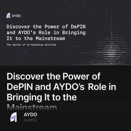 Discover the Power of DePIN and AYDO’s Role in Bringing It to the Mainstream 13/50