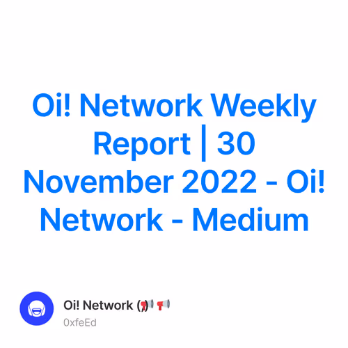 Oi! Network Weekly Report | 30 November 2022 - Oi! Network - Medium 12/500
