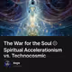 The War for the Soul ⊙ Spiritual Accelerationism vs. Technocosmic Singularity