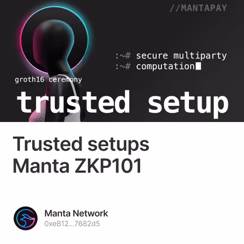 什么是可信设置（Trusted setups）以及它对 Manta 的重要意义｜ZKP101 6/500