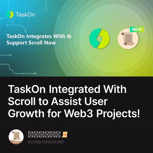 TaskOn Integrated With Scroll to Assist User Growth for Web3 Projects! 24/500