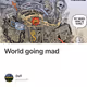 World going mad