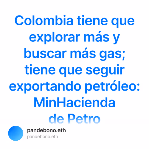 Colombia tiene que explorar ms y buscar ms gas tiene que seguir exportando petrleo MinHaci