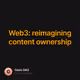 Web3: reimagining content ownership