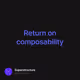 Return on composability