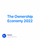 The Ownership Economy 2022