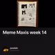 Meme Maxis week 14