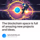 The blockchain space is full of amazing new projects and ideas.