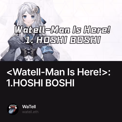 <Watell-Man Is Here!>: 1.HOSHI BOSHI