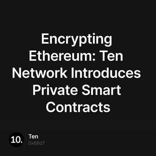 Encrypting Ethereum: Ten Network Introduces Private Smart Contracts 21