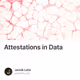 Attestations in Data