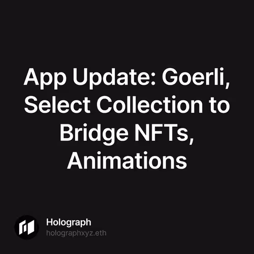 App Update: Goerli, Select Collection to Bridge NFTs, Animations 49/500