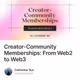 Creator-Community Memberships From Web2 to Web3