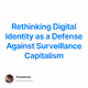 Rethinking Digital Identity as a Defense Against Surveillance Capitalism