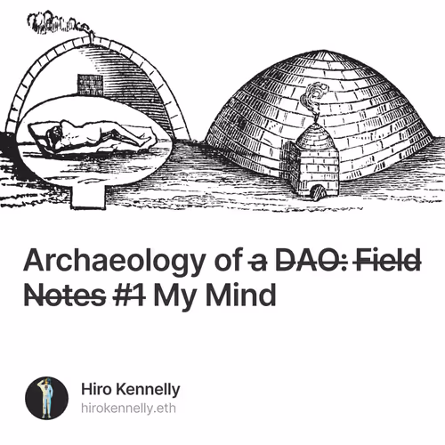 Archaeology of a DAO Field Notes 1 My Mind