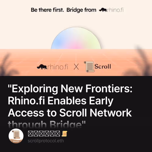 "Exploring New Frontiers: Rhino.fi Enables Early Access to Scroll Network through Bridge" 18/500