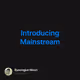 Introducing Mainstream