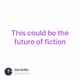 This could be the future of fiction