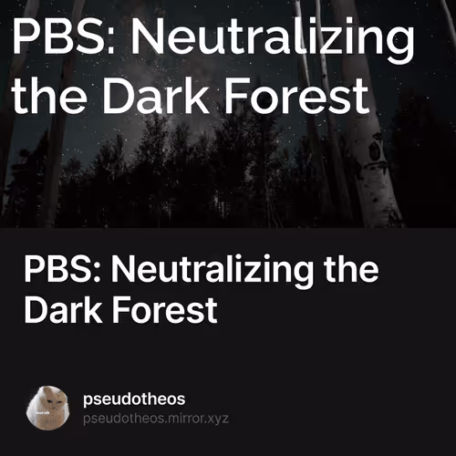 PBS: Neutralizing the Dark Forest