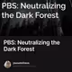 PBS: Neutralizing the Dark Forest