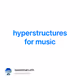 hyperstructures for music
