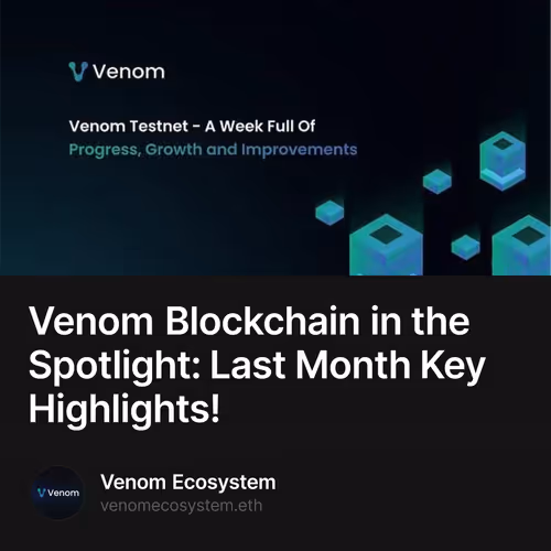 Venom Blockchain in the Spotlight: Last Month Key Highlights! 25/500