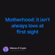 Motherhood it isnt always love at first sight
