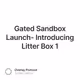 Gated Sandbox Launch- Introducing Litter Box 1