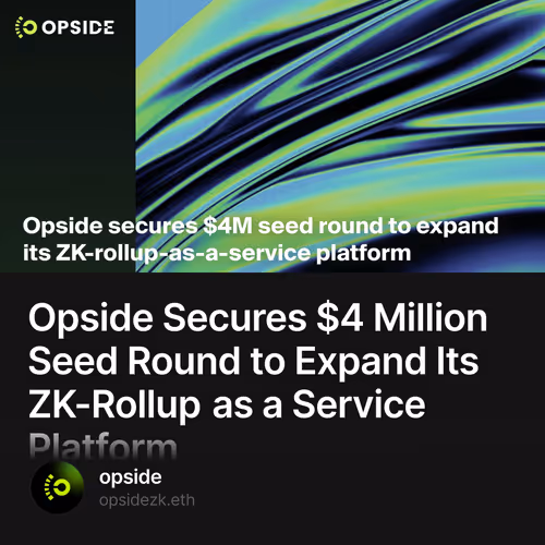 Opside Secures $4 Million Seed Round to Expand Its ZK-Rollup as a Service Platform 73/500