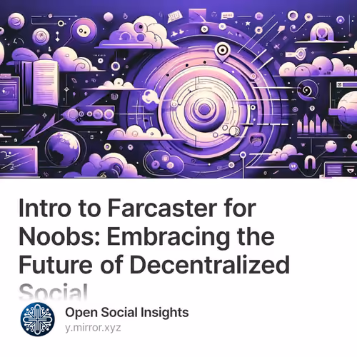Intro to Farcaster for Noobs: Embracing the Future of Decentralized Social 3