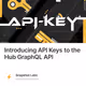 Introducing API Keys to the Hub GraphQL API 2090