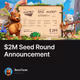 $2M Seed Round Announcement