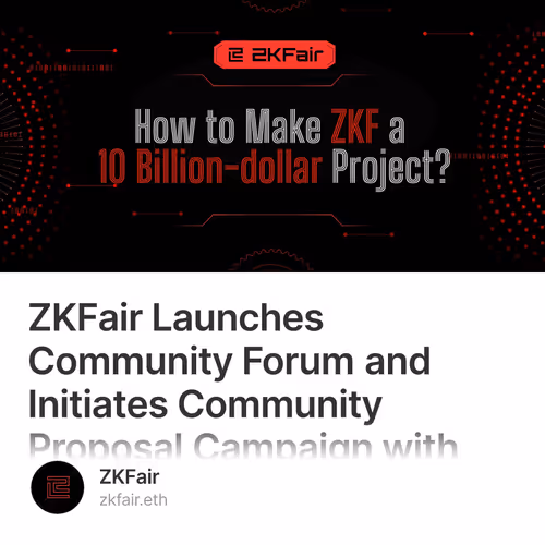 ZKFair Launches Community Forum and Initiates Community Proposal Campaign with 10M $ZKF Reward: How to Make ZKF a 10 Billion-dollar Project? 2