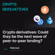 Crypto derivatives: Could they be the next wave of peer-to-peer lending?