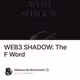 WEB3 SHADOW: The F Word